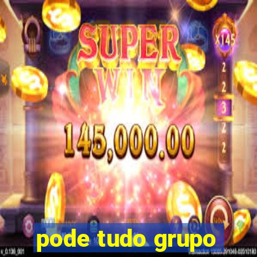 pode tudo grupo